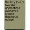 The Lazy Tour Of Two Idle Apprentices (Webster's Korean Thesaurus Edition) by Inc. Icon Group International