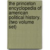 The Princeton Encyclopedia Of American Political History. (Two Volume Set) door Michael Kazin