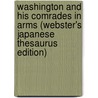 Washington And His Comrades In Arms (Webster's Japanese Thesaurus Edition) door Inc. Icon Group International