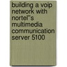 Building A Voip Network With Nortel''s Multimedia Communication Server 5100 door Larry Chaffin