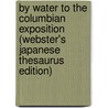 By Water To The Columbian Exposition (Webster's Japanese Thesaurus Edition) door Inc. Icon Group International