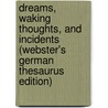 Dreams, Waking Thoughts, And Incidents (Webster's German Thesaurus Edition) by Inc. Icon Group International