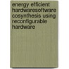 Energy Efficient HardwareSoftware CoSynthesis Using Reconfigurable Hardware door Viktor K. Prasanna