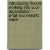 Introducing Flexible Working into Your Organization - What You Need to Know by James Smith