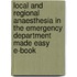 Local and Regional Anaesthesia in the Emergency Department Made Easy E-Book