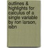 Outlines & Highlights For Calculus Of A Single Variable By Ron Larson, Isbn