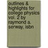 Outlines & Highlights For College Physics Vol. 2 By Raymond A. Serway, Isbn