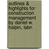 Outlines & Highlights For Construction Management By Daniel W. Halpin, Isbn