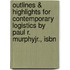 Outlines & Highlights For Contemporary Logistics By Paul R. Murphyjr., Isbn
