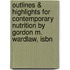 Outlines & Highlights For Contemporary Nutrition By Gordon M. Wardlaw, Isbn