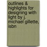 Outlines & Highlights For Designing With Light By J. Michael Gillette, Isbn by Michael Gillette