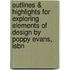 Outlines & Highlights For Exploring Elements Of Design By Poppy Evans, Isbn