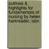 Outlines & Highlights For Fundamentals Of Nursing By Helen Harkreader, Isbn
