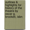 Outlines & Highlights For History Of The Theatre By Oscar G. Brockett, Isbn door Oscar Brockett