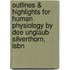 Outlines & Highlights For Human Physiology By Dee Unglaub Silverthorn, Isbn