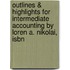 Outlines & Highlights For Intermediate Accounting By Loren A. Nikolai, Isbn