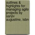 Outlines & Highlights For Managing Agile Projects By Sanjiv Augustine, Isbn