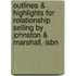 Outlines & Highlights For Relationship Selling By Johnston & Marshall, Isbn