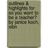Outlines & Highlights For So You Want To Be A Teacher? By Janice Koch, Isbn