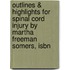 Outlines & Highlights For Spinal Cord Injury By Martha Freeman Somers, Isbn