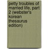 Petty Troubles Of Married Life, Part 2 (Webster's Korean Thesaurus Edition) by Inc. Icon Group International