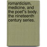 Romanticism, Medicine, and the Poet''s Body. The Nineteenth Century Series. door James Robert Allard