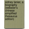 Sidney Lanier, A Biography (Webster's Chinese Simplified Thesaurus Edition) by Inc. Icon Group International