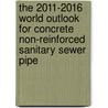 The 2011-2016 World Outlook for Concrete Non-Reinforced Sanitary Sewer Pipe door Inc. Icon Group International