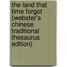The Land That Time Forgot (Webster's Chinese Traditional Thesaurus Edition) door Inc. Icon Group International