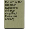The Lure Of The Dim Trails (Webster's Chinese Simplified Thesaurus Edition) door Inc. Icon Group International