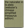 The Naturalist In La Plata (Webster's Chinese Simplified Thesaurus Edition) door Inc. Icon Group International