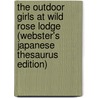 The Outdoor Girls At Wild Rose Lodge (Webster's Japanese Thesaurus Edition) by Inc. Icon Group International
