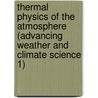 Thermal Physics of the Atmosphere (Advancing Weather and Climate Science 1) door Maarten H.P. Ambaum
