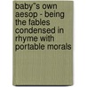 Baby''s own Aesop - Being The Fables Condensed In Rhyme With Portable Morals by Walter Crane