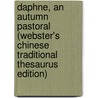 Daphne, An Autumn Pastoral (Webster's Chinese Traditional Thesaurus Edition) by Inc. Icon Group International
