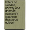 Letters On Sweden, Norway And Denmark (Webster's Japanese Thesaurus Edition) by Inc. Icon Group International