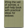 Lifting the Veil of Sorrow, A Self-Help Book with Practical Ideas for Widows by Connie Lpn Auran