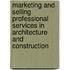 Marketing and Selling Professional Services in Architecture and Construction