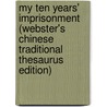 My Ten Years' Imprisonment (Webster's Chinese Traditional Thesaurus Edition) by Inc. Icon Group International