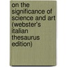On The Significance Of Science And Art (Webster's Italian Thesaurus Edition) door Inc. Icon Group International
