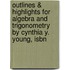 Outlines & Highlights For Algebra And Trigonometry By Cynthia Y. Young, Isbn