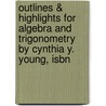 Outlines & Highlights For Algebra And Trigonometry By Cynthia Y. Young, Isbn door Cynthia Young