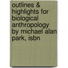 Outlines & Highlights For Biological Anthropology By Michael Alan Park, Isbn door Michael Park