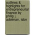 Outlines & Highlights For Entrepreneurial Finance By Philip J. Adelman, Isbn