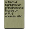 Outlines & Highlights For Entrepreneurial Finance By Philip J. Adelman, Isbn by Philip Adelman