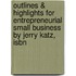 Outlines & Highlights For Entrepreneurial Small Business By Jerry Katz, Isbn