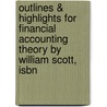 Outlines & Highlights For Financial Accounting Theory By William Scott, Isbn door William Scott