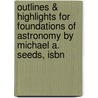 Outlines & Highlights For Foundations Of Astronomy By Michael A. Seeds, Isbn by Michael Seeds