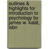 Outlines & Highlights For Introduction To Psychology By James W. Kalat, Isbn by James Kalat