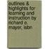 Outlines & Highlights For Learning And Instruction By Richard E. Mayer, Isbn